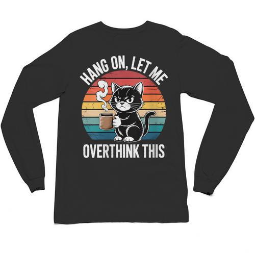 Women's Hang On Let Me Overthink Cat Coffee Retro Introvert Unisex Long Sleeve T-Shirt - Raresse