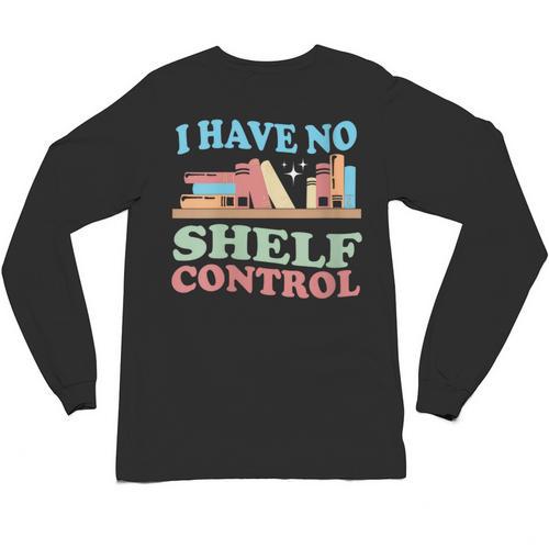 Women's I Have No Shelf Control Book Reader Book Nerd Book Reading Unisex Long Sleeve T-Shirt - Bookorys AU