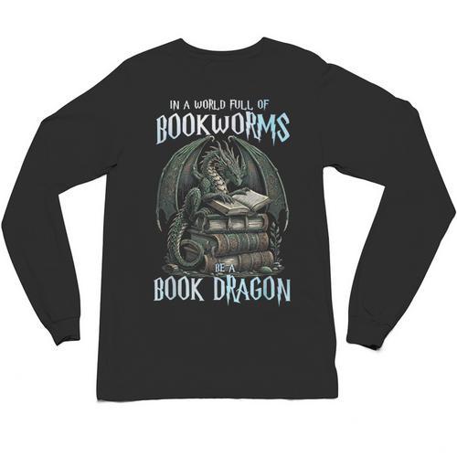 In A World Of Bookworms Be A Book Dragon Book Lover Reader Unisex Long Sleeve T-Shirt - Bookorys AU