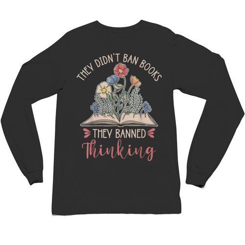 They Didn't Ban Books They Banned Thinking Unisex Long Sleeve T-Shirt - Bookorys DE