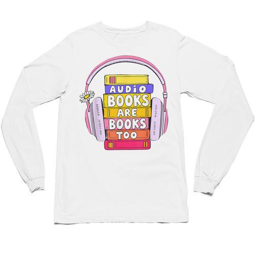 Audiobooks Are Books Too – Bookworm Nerd Reading Geek Unisex Long Sleeve T-Shirt - Bookorys CA