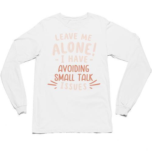 Avoiding Small Talk Issues Anti Social Sarcastic Introvert Unisex Long Sleeve T-Shirt - Raresse