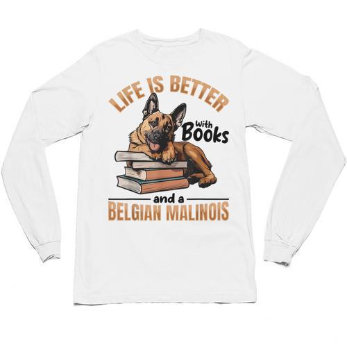 Belgian Malinois Dog Breed Life Is Better With Books And a Men Women Kids Unisex Long Sleeve T-Shirt - Bookorys