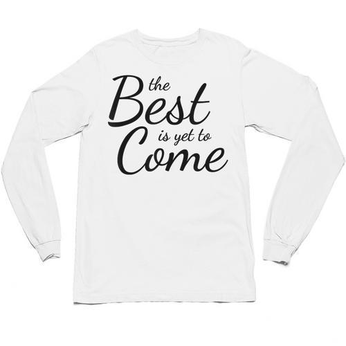 The Best Is Yet To Come Graduation Unisex Long Sleeve T-Shirt - Best Gift Smart