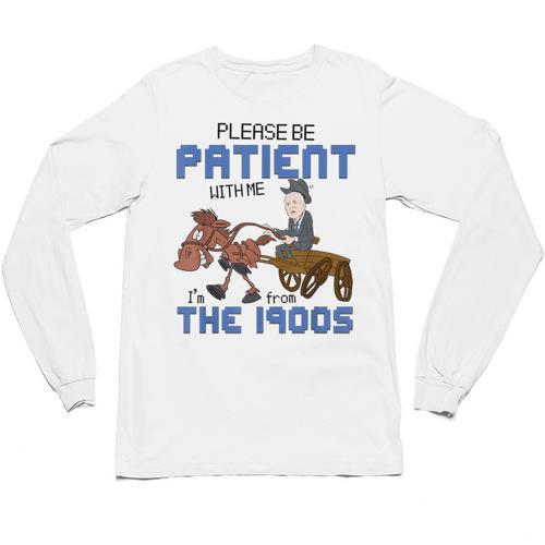 Biden Please Be Patient With Me I'm From The 1900s Vintage Unisex Long Sleeve T-Shirt - Figerry