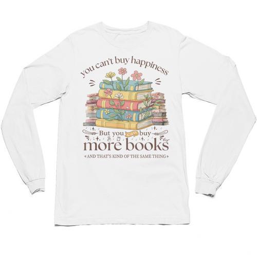 Books Reading Lovers Bookworm You Can Buy More Books Unisex Long Sleeve T-Shirt - Bookorys