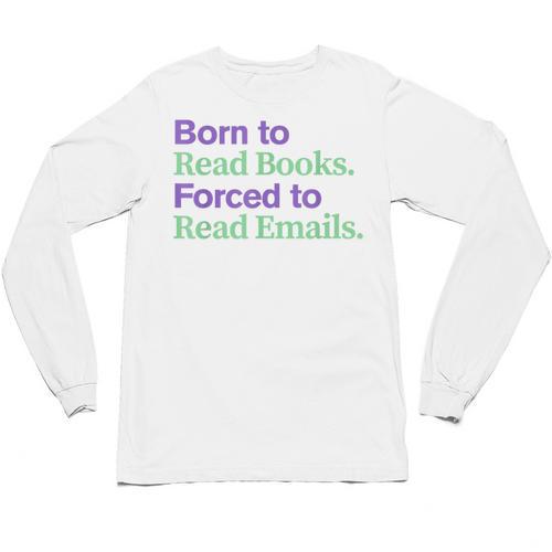 Born To Read Books Forced To Read Emails Apparel Unisex Long Sleeve T-Shirt - Bookorys AU