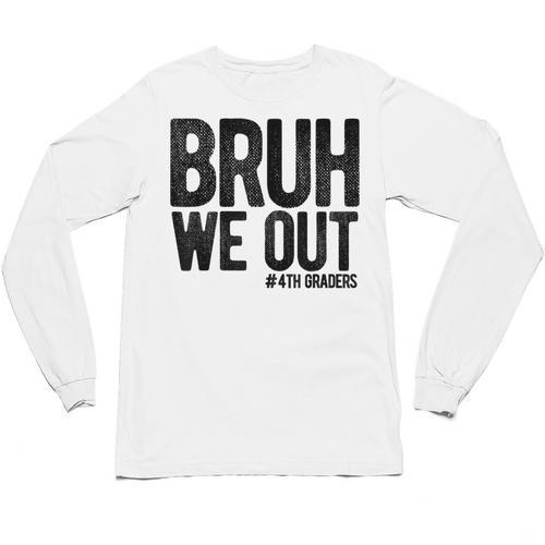 Bruh We Out 4th Graders Fourth Grade Graduation Class 2026 Unisex Long Sleeve T-Shirt - Best Gift Smart
