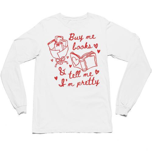 Buy Me Books And Tell Me I'm Pretty Unisex Long Sleeve T-Shirt - Bookorys