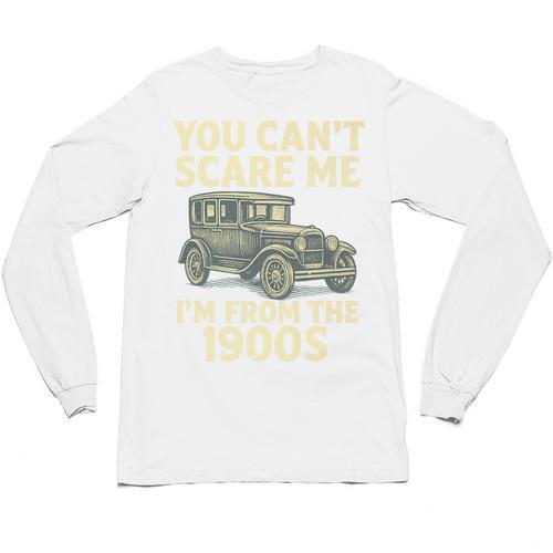 You Can't Scare Me I'm From The 1900s Retro Vintage Car Premium Unisex Long Sleeve T-Shirt - Figerry