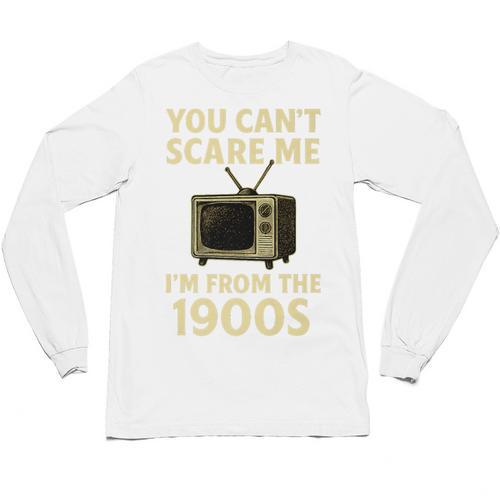 You Can't Scare Me I'm From The 1900s Television Retro Premium Unisex Long Sleeve T-Shirt - Figerry