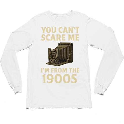 You Can't Scare Me I'm From The 1900s Vintage Camera Unisex Long Sleeve T-Shirt - Figerry