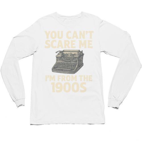 You Can't Scare Me I'm From The 1900s Vintage Typewriter Unisex Long Sleeve T-Shirt - Figerry