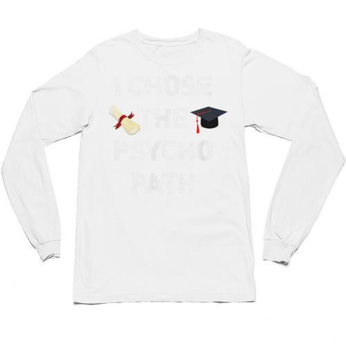 I Chose Psycho Path Psychology Major Graduation Shirt Unisex Long Sleeve T-Shirt - Best Gift Smart