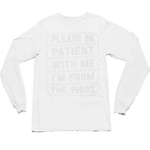Classic Please Be Patient With Me I'm From The 1900s Premium Unisex Long Sleeve T-Shirt - Figerry