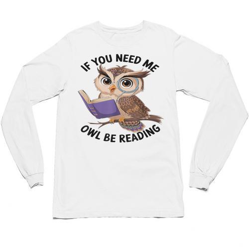 Cool Owl If You Need Me Owl Be Reading Book Students Unisex Long Sleeve T-Shirt - Bookorys