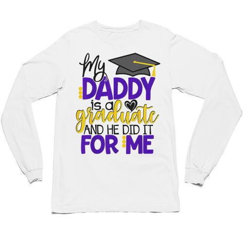 My Daddy Is A Graduate Shirt Matching Family Graduation Unisex Long Sleeve T-Shirt - Best Gift Smart