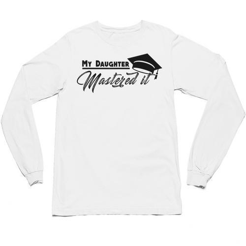 My Daughter Mastered It Tee Shirt Masters Graduation Unisex Long Sleeve T-Shirt - Best Gift Smart