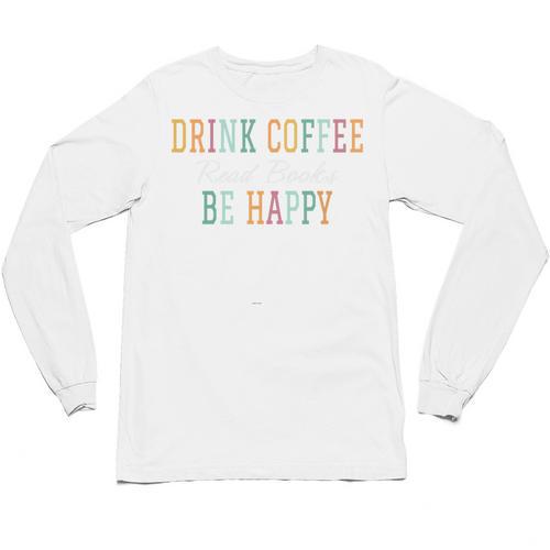 Drink Coffee Read Books Be Happy Unisex Long Sleeve T-Shirt - Bookorys CA