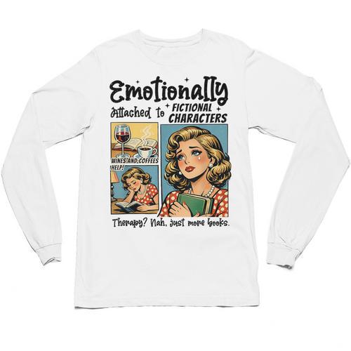 Emotionally Attached To Fictional Characters Just More Books Unisex Long Sleeve T-Shirt - Bookorys AU