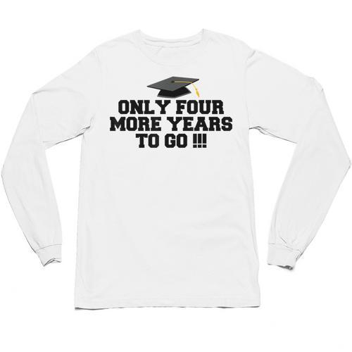 Only Four More Years To Go Middle School Graduation Unisex Long Sleeve T-Shirt - Best Gift Smart