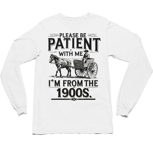 Funny Fathers Day Funny Please Be Patient I'm From The 1900s Unisex Long Sleeve T-Shirt - Figerry