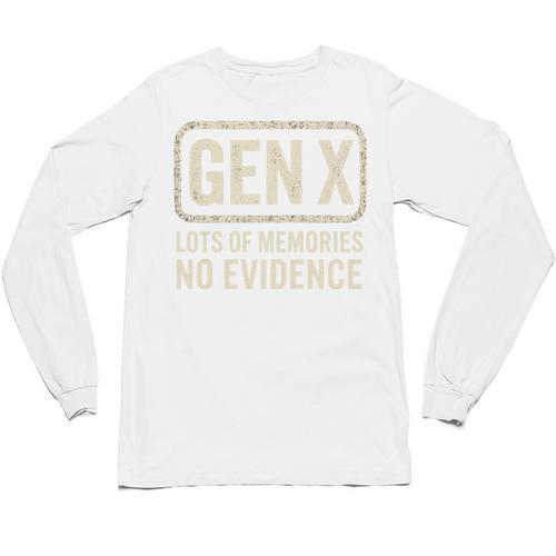 Gen X Lots Of Memories No Evidence Retro Nostalgia Unisex Long Sleeve T-Shirt - Figerry