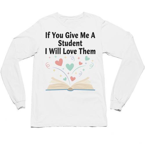 If You Give Me A Student I Will Love Them Book Magic Premium Tri-Blend Unisex Long Sleeve T-Shirt - Bookorys UK