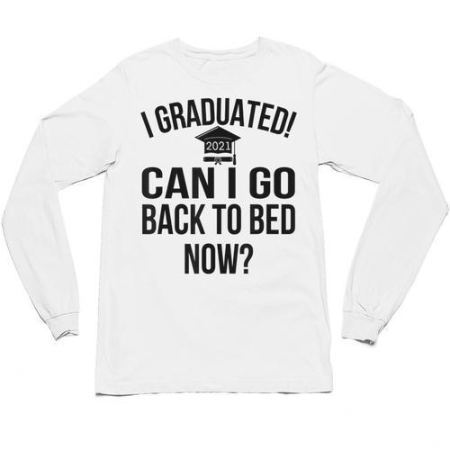 Can I Go Back To Bed Graduation 2021 Unisex Long Sleeve T-Shirt - Best Gift Smart