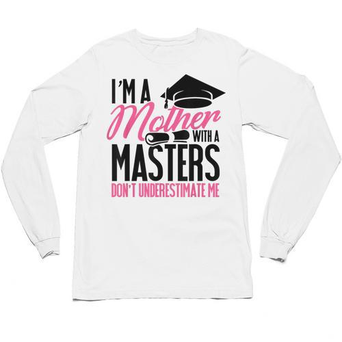 Graduation T Shirt For Mom Mother With A Master's Degree Tee Unisex Long Sleeve T-Shirt - Best Gift Smart