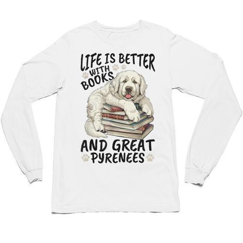 Great Pyrenees Dog Breed Life Is Better With Books And Great Unisex Long Sleeve T-Shirt - Bookorys