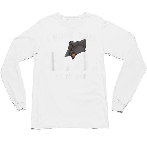I Hope This BS Pays Off Graduation Bachelors Degree Unisex Long Sleeve T-Shirt - Best Gift Smart
