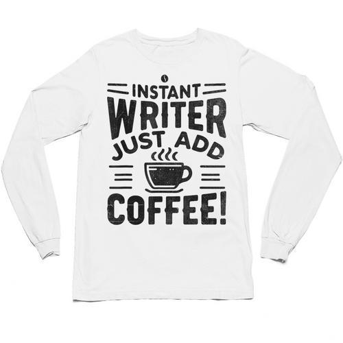 Instant Writer Just Add Coffee Author Book Writing Books Unisex Long Sleeve T-Shirt - Bookorys UK