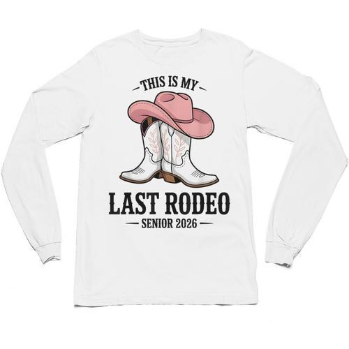 This Is My Last Rodeo Senior 2026 Cowgirl Graduation Unisex Long Sleeve T-Shirt - Best Gift Smart
