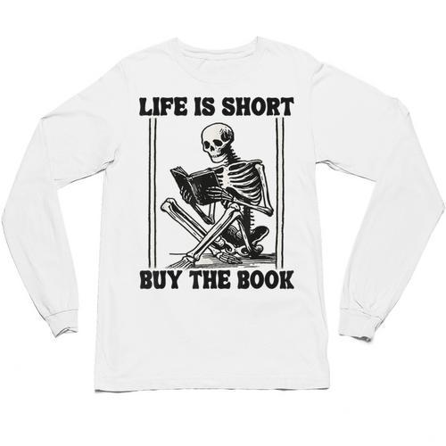 Life Is Short Buy The Book Skeleton Book Lover Reading Unisex Long Sleeve T-Shirt - Bookorys CA