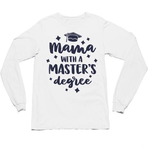 Mama With A Masters Degree Graduation Ceremony Mom Unisex Long Sleeve T-Shirt - Best Gift Smart
