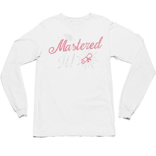 Master's Graduation Shirt For Women Mastered It Tee Unisex Long Sleeve T-Shirt - Best Gift Smart