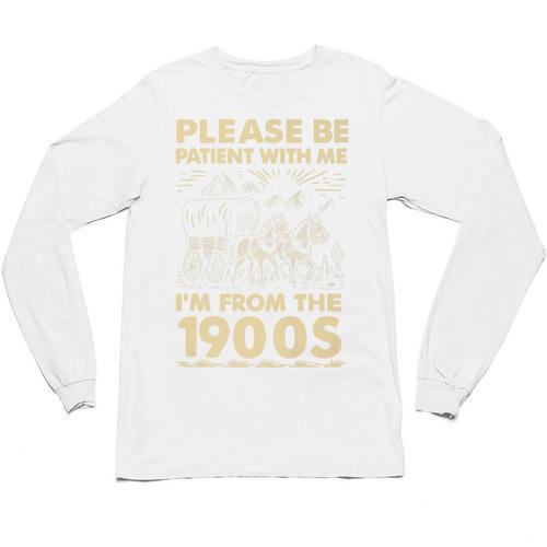 Men Women Please Be Patient With Me I'm From The 1900s Premium Unisex Long Sleeve T-Shirt - Figerry