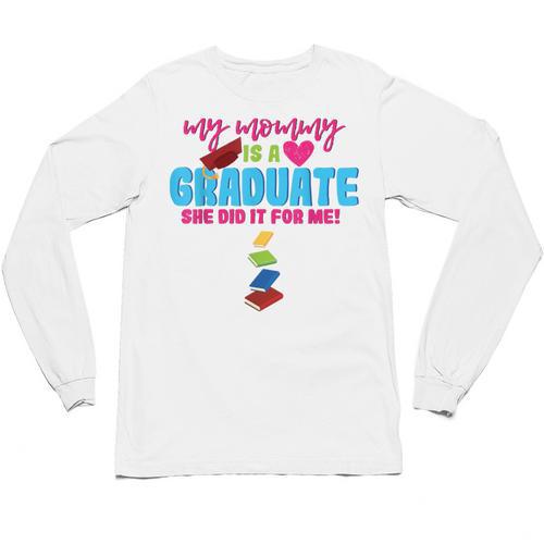 My Mommy Is A Graduate Proud Son Daughter T-Shirt Graduation Unisex Long Sleeve T-Shirt - Best Gift Smart