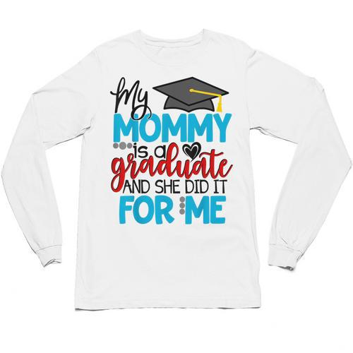 My Mommy Is A Graduate Shirt Matching Family Graduation Unisex Long Sleeve T-Shirt - Best Gift Smart