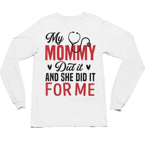 My Mommy Did It And She Did It For Me Nurse Graduation Mom Unisex Long Sleeve T-Shirt - Best Gift Smart