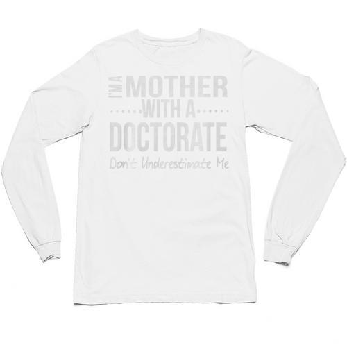 Mother Doctorate Degree Graduation PhD PsyD EdD Premium Unisex Long Sleeve T-Shirt - Best Gift Smart