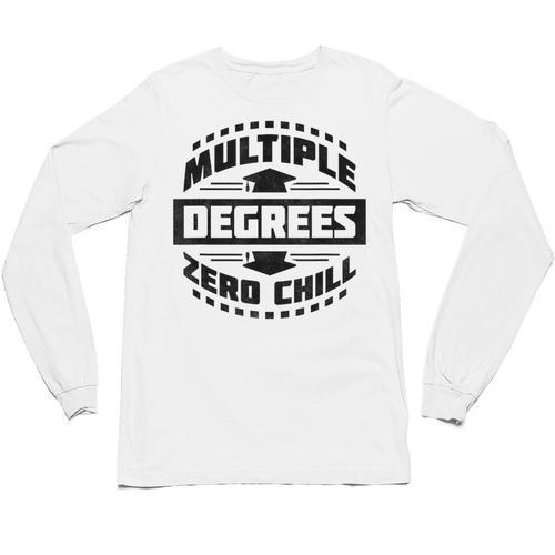Multiple Degrees Zero Chill College Graduation Unisex Long Sleeve T-Shirt - Best Gift Smart