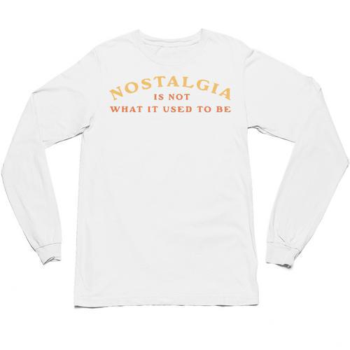 Nostalgia Is Not What It Used To Be Saying Unisex Long Sleeve T-Shirt - Figerry