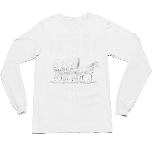 Nostalgic Wagon Jest Please Be Patient I'm From The 1900s Unisex Long Sleeve T-Shirt - Figerry