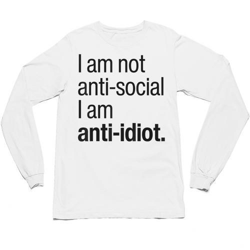 I Am Not Anti Social I Am Anti Idiot Introvert Saying Unisex Long Sleeve T-Shirt - Raresse
