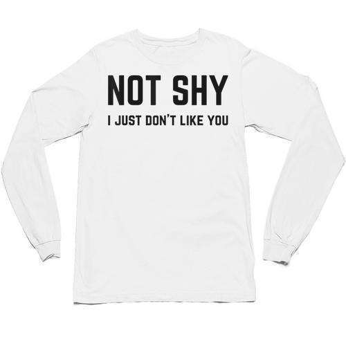 Not Shy I Just Don't Like You Introverting Unisex Long Sleeve T-Shirt - Raresse