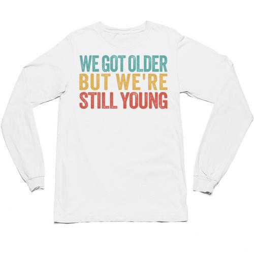 We Got Older But We’Re Still Young Nostalgia Emo Retro Unisex Long Sleeve T-Shirt - Figerry