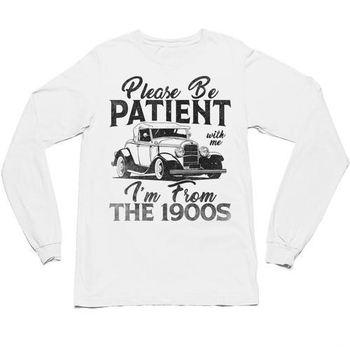 Be Patient With Me I'm From The 1900s Cool Vintage Car Lover Unisex Long Sleeve T-Shirt - Figerry