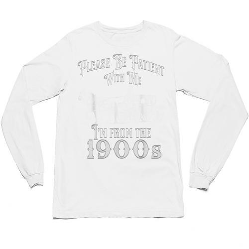 Be Patient With Me I'm From The 1900s Vintage Product Unisex Long Sleeve T-Shirt - Figerry